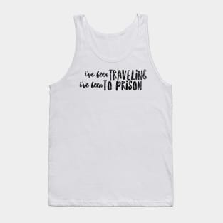 I've been traveling  I've been to prison Tank Top